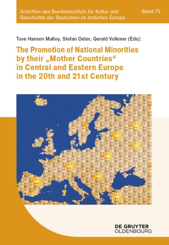 The promotion of national minorities by their ‘mother countries’ in Central and Eastern Europe in the 20th and 21st century (Schriften des ... der Deutschen im östlichen Europa, 75)