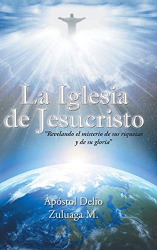 La Iglesia de Jesucristo: Revelando El Misterio de Sus Riquezas y de Su Gloria