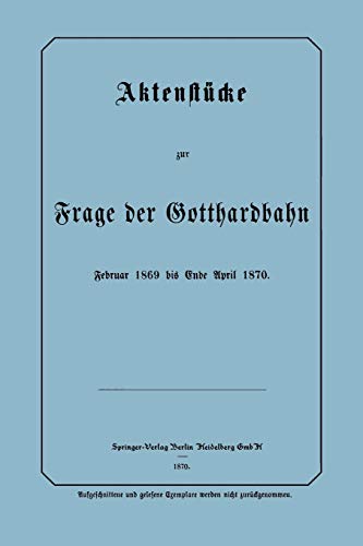 Aktenstücke zur Frage der Gotthardbahn. Februar 1869 bis Ende April 1870
