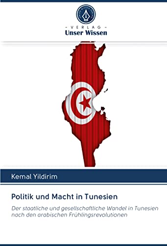 Politik und Macht in Tunesien: Der staatliche und gesellschaftliche Wandel in Tunesien nach den arabischen Frühlingsrevolutionen