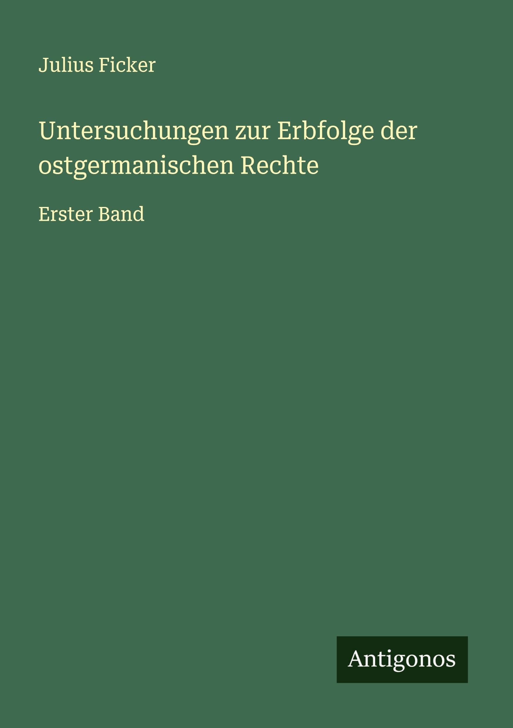 Untersuchungen zur Erbfolge der ostgermanischen Rechte: Erster Band