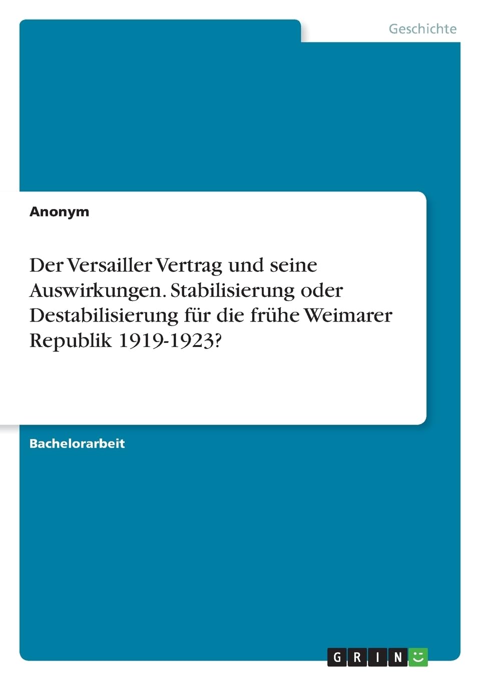 Der Versailler Vertrag und seine Auswirkungen. Stabilisierung oder Destabilisierung für die frühe Weimarer Republik 1919-1923?