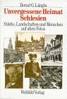 Unvergessene Heimat Schlesien. Städte, Landschaften und Menschen auf alten Fotos