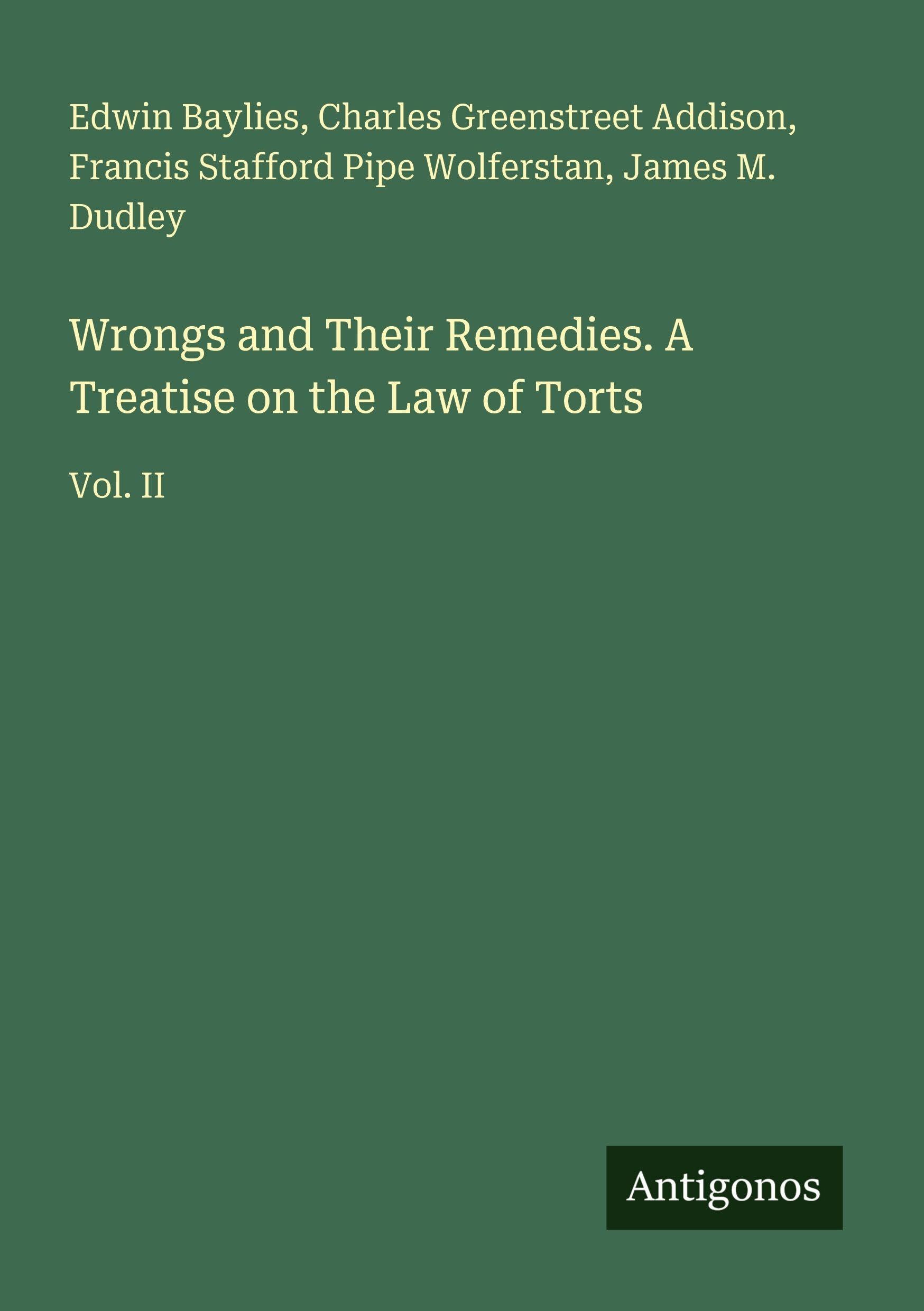 Wrongs and Their Remedies. A Treatise on the Law of Torts: Vol. II