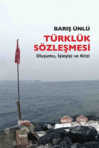 Türklük Sözlesmesi: Olusumu, Isleyisi ve Krizi: Oluşumu, İşleyişi ve Krizi