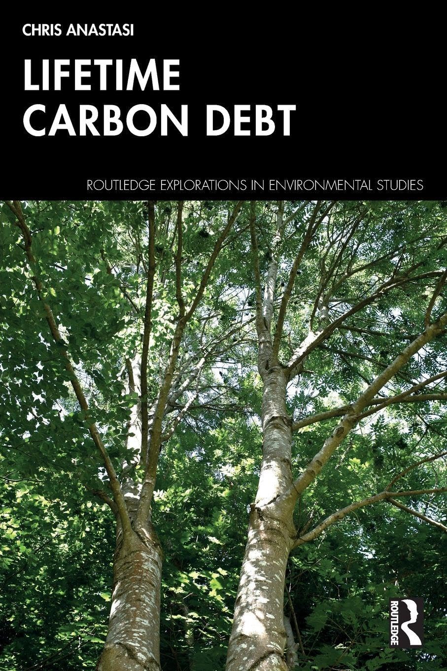 Lifetime Carbon Debt (Routledge Explorations in Environmental Studies)