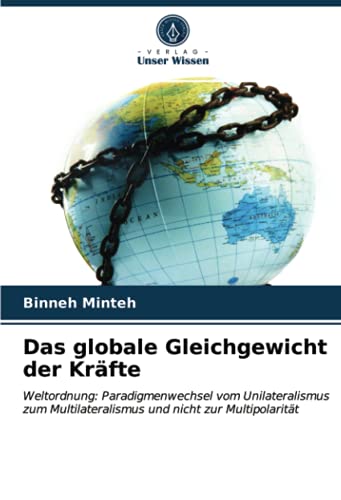 Das globale Gleichgewicht der Kräfte: Weltordnung: Paradigmenwechsel vom Unilateralismus zum Multilateralismus und nicht zur Multipolarität