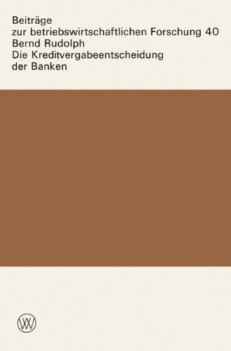 Die Kreditvergabeentscheidung der Banken: Der Einfluss Von Zinsen Und Sicherheiten Auf Die Kreditgewahrung (Beitrage Zur Betriebswirtschaftlichen ... betriebswirtschaftlichen Forschung, Band 40)