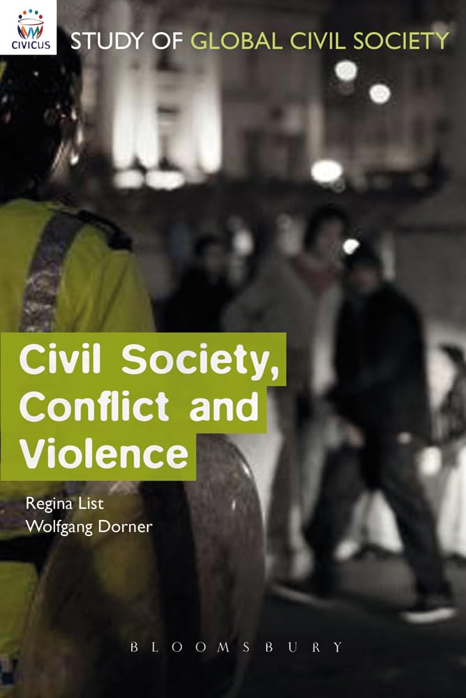 Civil Society, Conflict and Violence: Insights from the Civicus Civil Society Index Project (CIVICUS Global Study of Civil Society Series)