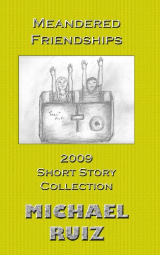 Meandered Friendships: 2009 Short Story Collection