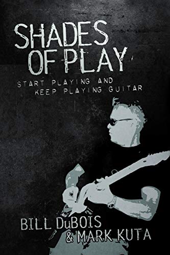 Shades of Play: Start Playing & Keep Playing Guitar