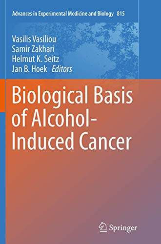 Biological Basis of Alcohol-Induced Cancer (Advances in Experimental Medicine and Biology, Band 815)