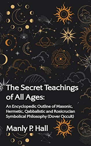 Hall, Manly P. The Secret Teachings Of All Ages, An Encyclopedic Outline Of Masonic, Hermetic, Qabbalistic And Rosicrucian Symbolical Philosophy Hardcover