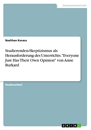 Studierenden-Skeptizismus als Herausforderung des Unterrichts. Everyone Just Has Their Own Opinion von Anne Burkard
