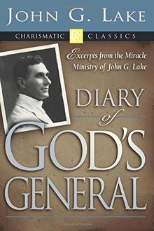 Diary of God's General: Excerpts from the Miracle Ministry of John G. Lake (Charismatic Classics)