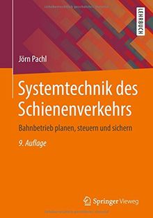 Systemtechnik des Schienenverkehrs: Bahnbetrieb planen, steuern und sichern