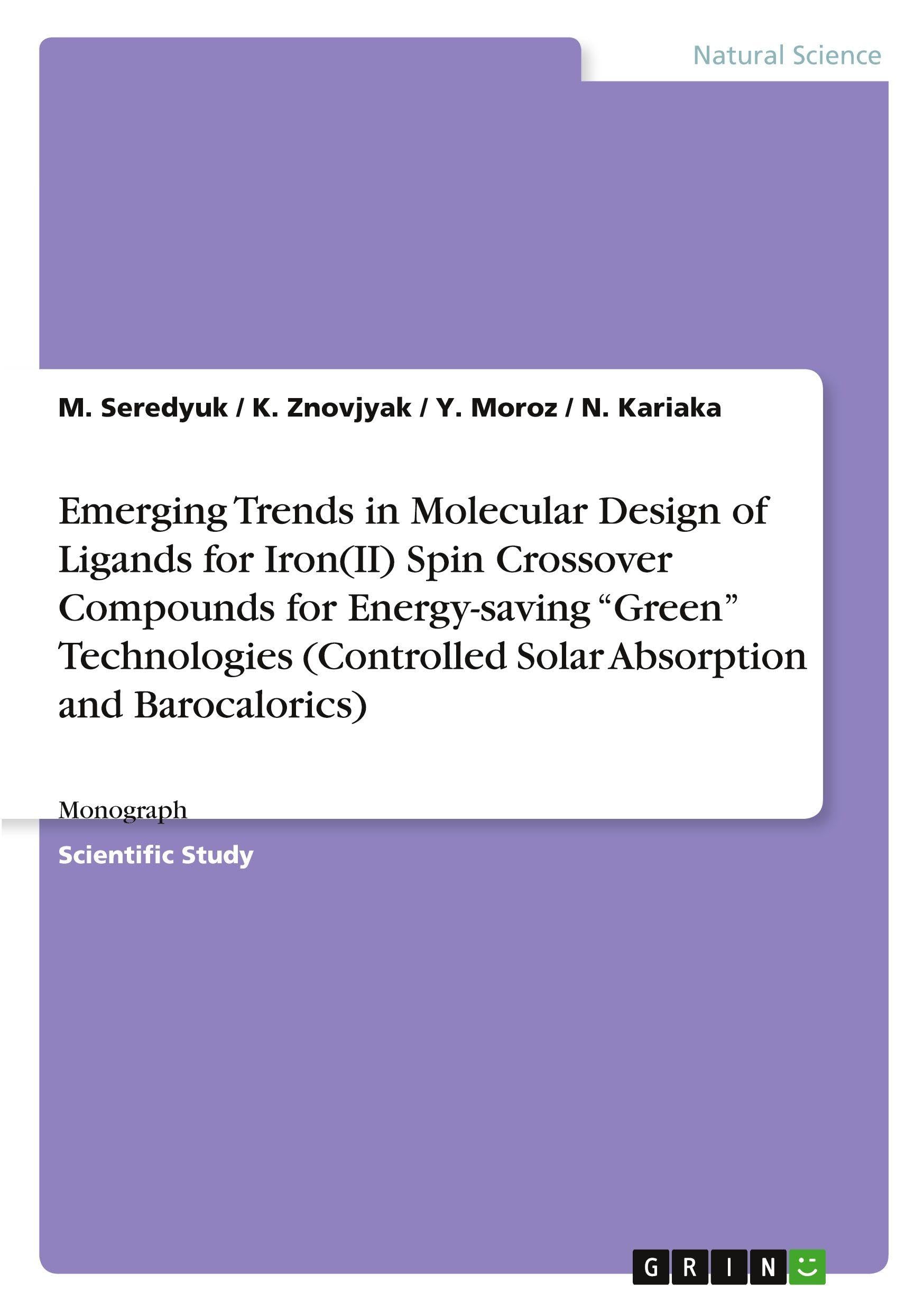 Emerging Trends in Molecular Design of Ligands for Iron(II) Spin Crossover Compounds for Energy-saving Green Technologies (Controlled Solar Absorption and Barocalorics): Monograph