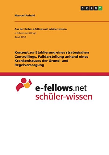 Konzept zur Etablierung eines strategischen Controllings. Falldarstellung anhand eines Krankenhauses der Grund- und Regelversorgung