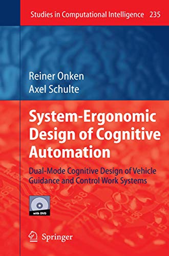 System-Ergonomic Design of Cognitive Automation: Dual-Mode Cognitive Design of Vehicle Guidance and Control Work Systems (Studies in Computational Intelligence, Band 235)