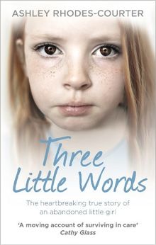 Three Little Words: The heartbreaking true story of an abandoned little girl