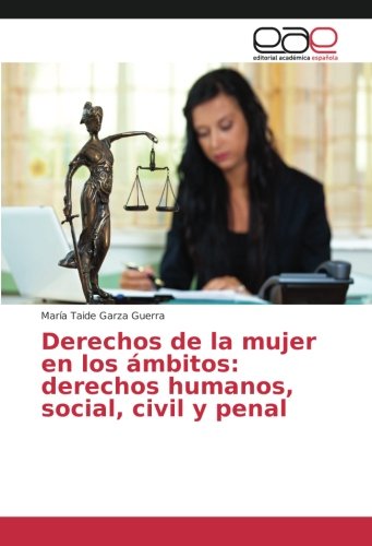 Derechos de la mujer en los ámbitos: derechos humanos, social, civil y penal