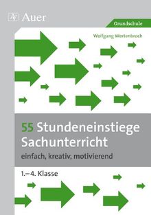 55 Stundeneinstiege Sachunterricht: einfach, kreativ, motivierend