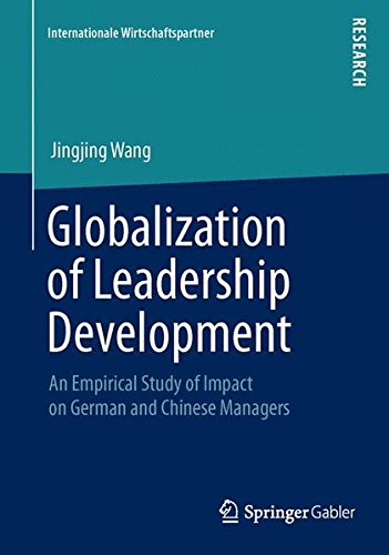Globalization of Leadership Development: An Empirical Study of Impact on German and Chinese Managers (Internationale Wirtschaftspartner)