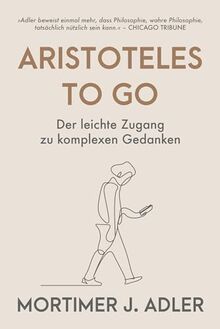 Aristoteles to go: Der leichte Zugang zu komplexen Gedanken (Free your mind)