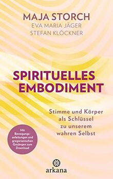 Spirituelles Embodiment: Stimme und Körper als Schlüssel zu unserem wahren Selbst - Mit Bewegungsanleitungen und gregorianischen Gesängen zum Download