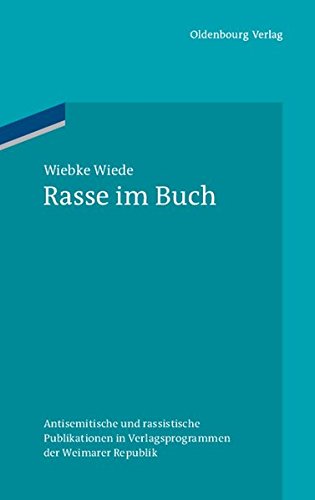 Rasse im Buch: Antisemitische und rassistische Publikationen in Verlagsprogrammen der Weimarer Republik (Ordnungssysteme, Band 34)