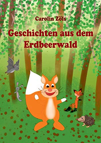 Geschichten aus dem Erdbeerwald: Kleine Abenteuer mit Benni Eichhorn und seinen Freunden