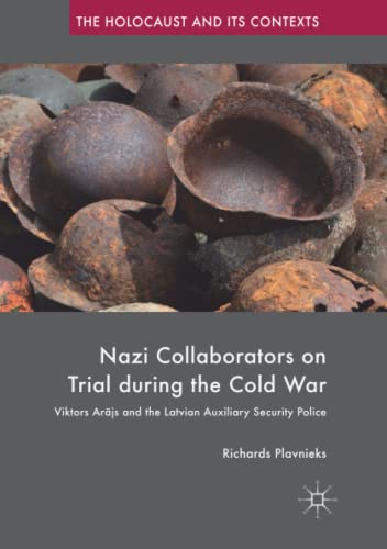 Nazi Collaborators on Trial during the Cold War: Viktors Arājs and the Latvian Auxiliary Security Police (The Holocaust and its Contexts)