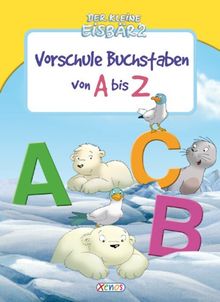 Der kleine Eisbär 2 - Vorschule. Buchstaben von A-Z