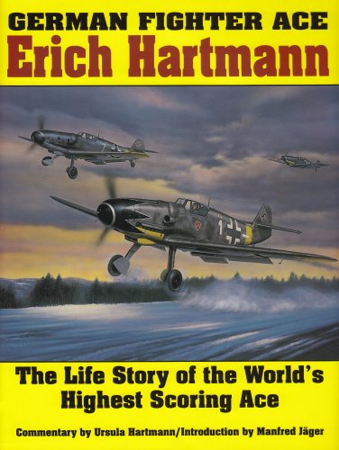 German Fighter Ace Erich Hartmann: The Life Story of the World's Highest Scoring Ace (Schiffer Military History)