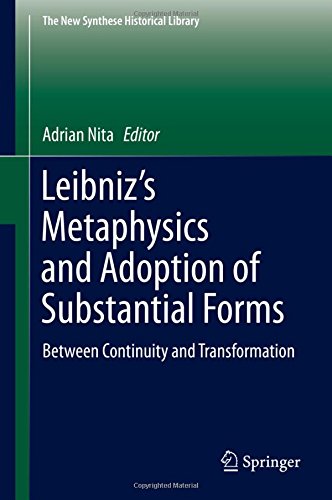 Leibniz's Metaphysics and Adoption of Substantial Forms: Between Continuity and Transformation (The New Synthese Historical Library)