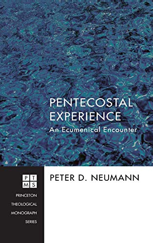 Pentecostal Experience: An Ecumenical Encounter (Princeton Theological Monograph)