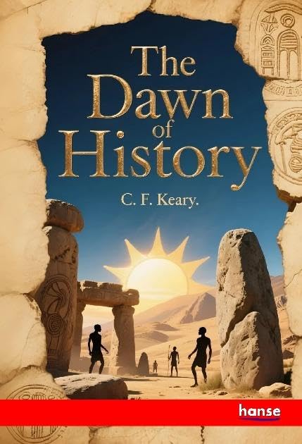 The Dawn of History: An Introduction to Pre-Historic Study