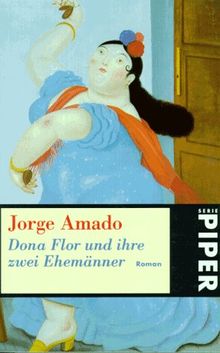 Dona Flor und ihre zwei Ehemänner: Eine Geschichte von Moral und Liebe. Roman