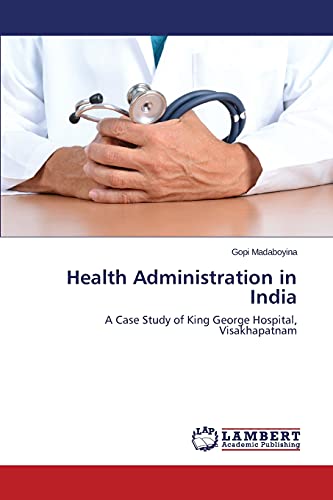 Health Administration in India: A Case Study of King George Hospital, Visakhapatnam