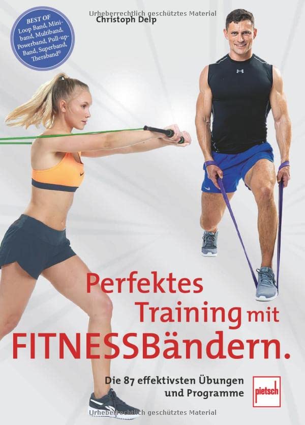 Perfektes Training mit Fitnessbändern: Die 87 effektivsten Übungen und Programme