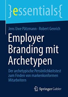 Employer Branding mit Archetypen: Der archetypische Persönlichkeitstest zum Finden von markenkonformen Mitarbeitern (essentials)