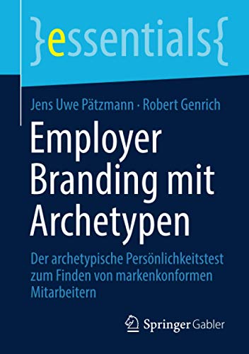 Employer Branding mit Archetypen: Der archetypische Persönlichkeitstest zum Finden von markenkonformen Mitarbeitern (essentials)