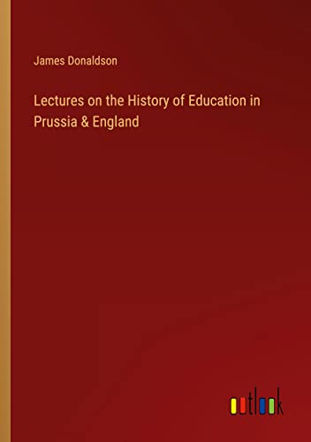 Lectures on the History of Education in Prussia & England