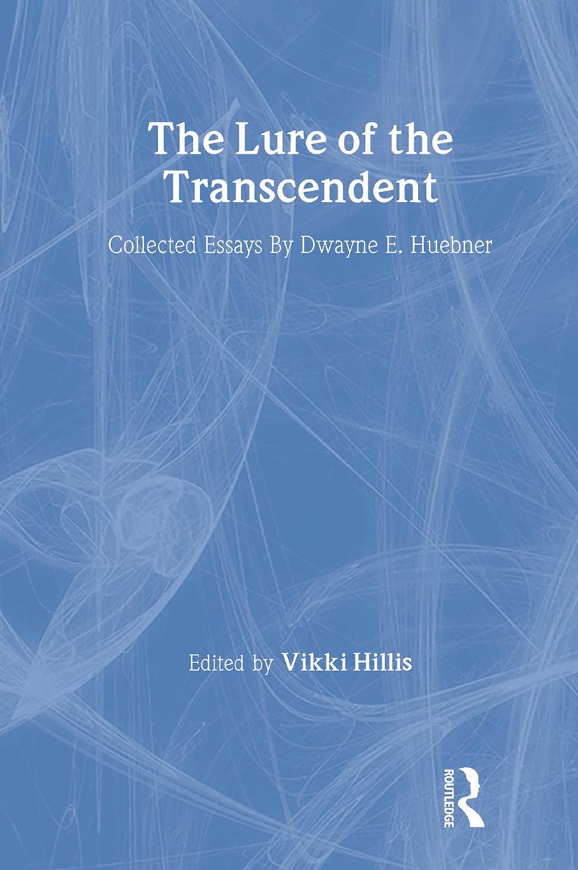 The Lure of the Transcendent: Collected Essays By Dwayne E. Huebner (Studies in Curriculum Theory Series)