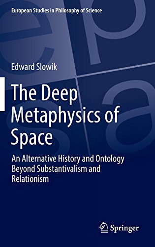 The Deep Metaphysics of Space: An Alternative History and Ontology Beyond Substantivalism and Relationism (European Studies in Philosophy of Science)