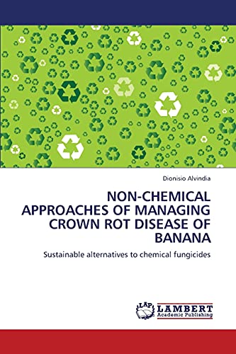 NON-CHEMICAL APPROACHES OF MANAGING CROWN ROT DISEASE OF BANANA: Sustainable alternatives to chemical fungicides