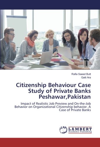 Citizenship Behaviour Case Study of Private Banks Peshawar,Pakistan: Impact of Realistic Job Preview and On-the-Job Behavior on Organizational Citizenship behavior. A Case of Private Banks