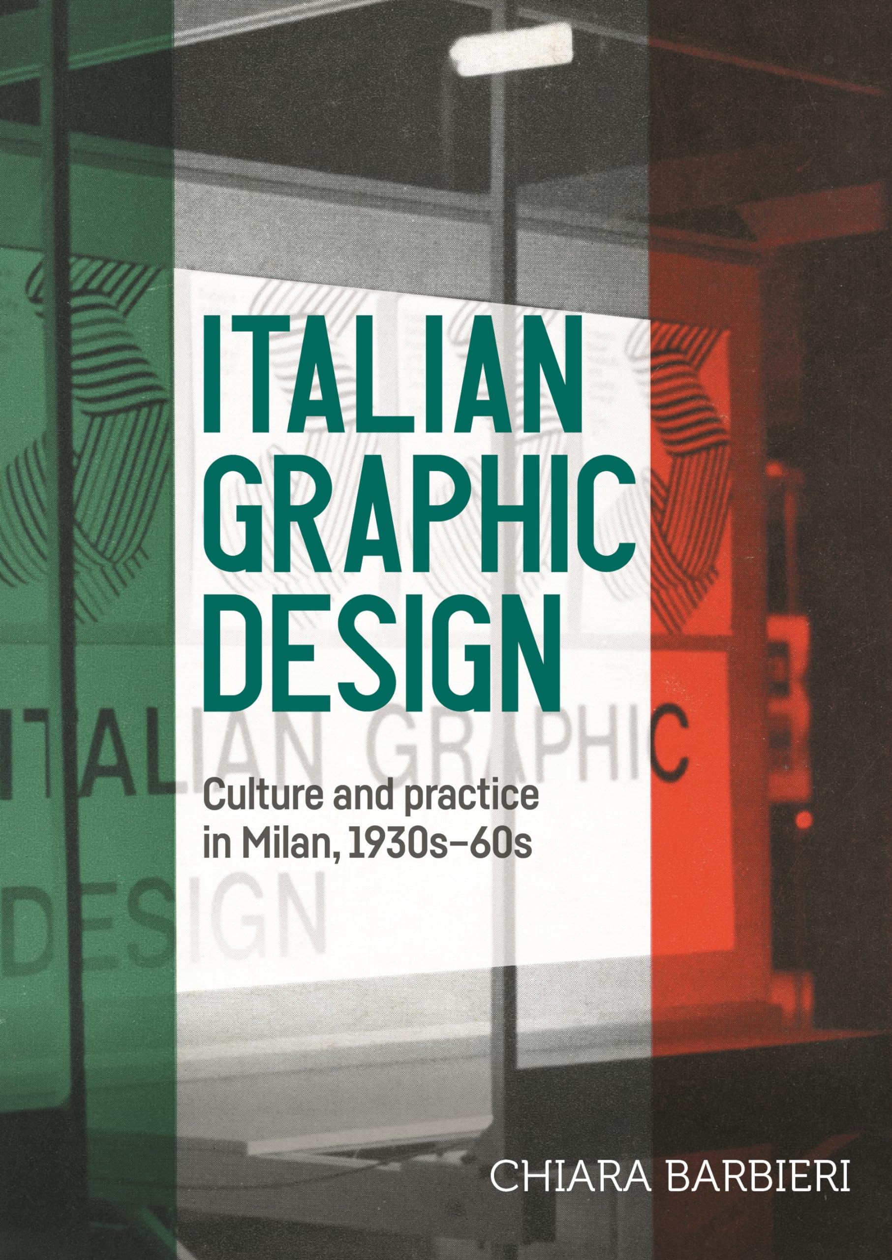 Italian graphic design: Culture and practice in Milan, 1930s-60s (Studies in Design & Material Culture)