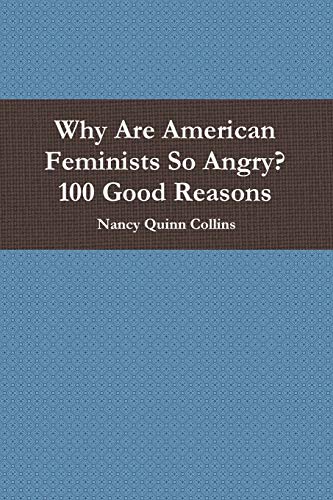 Why Are American Feminists So Angry? 100 Good Reasons