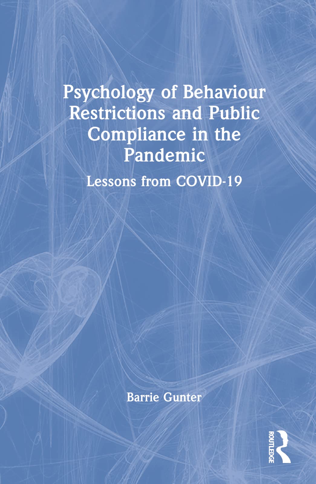 Psychology of Behaviour Restrictions and Public Compliance in the Pandemic: Lessons from COVID-19 (Lessons from the Covid-19 Pandemic)